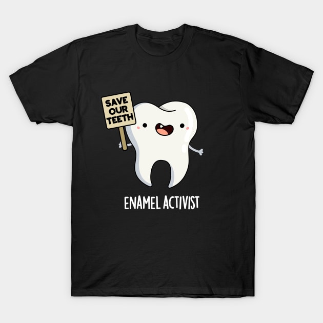 Enamel Activist Cute Dental Tooth Pun T-Shirt by punnybone